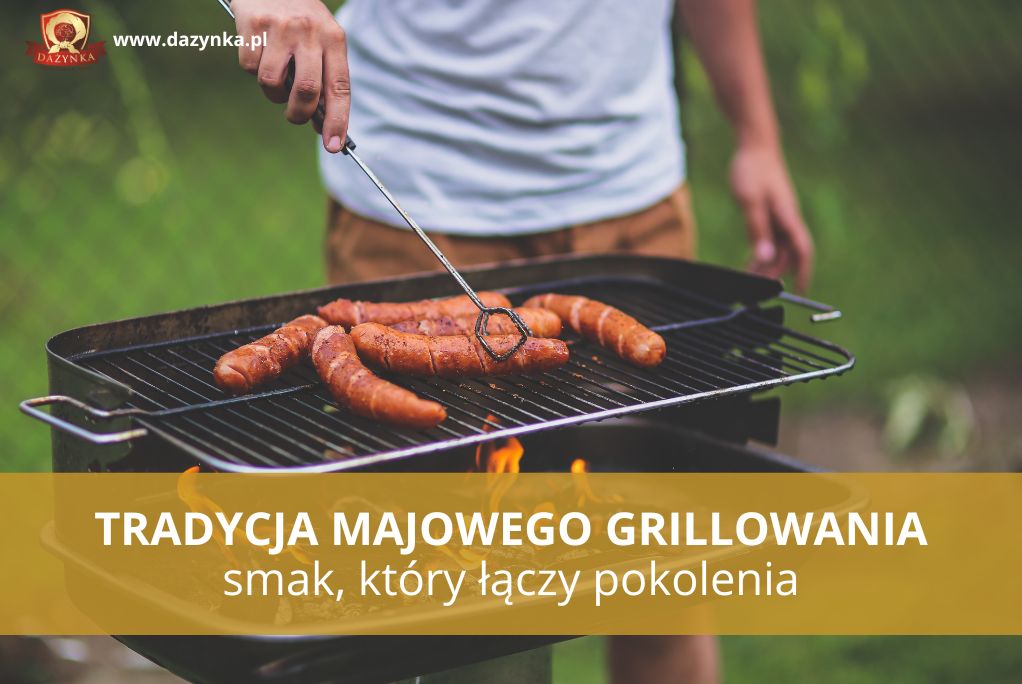 Tradycja majowego grillowania – smak, który łączy pokolenia